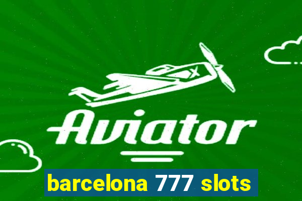 barcelona 777 slots